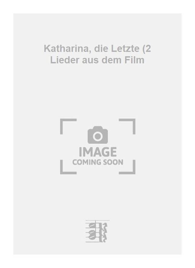 Katharina, die Letzte (2 Lieder aus dem Film
